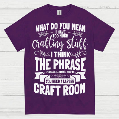 Too Much Crafting Stuff Humor Craft Lover T Shirt
