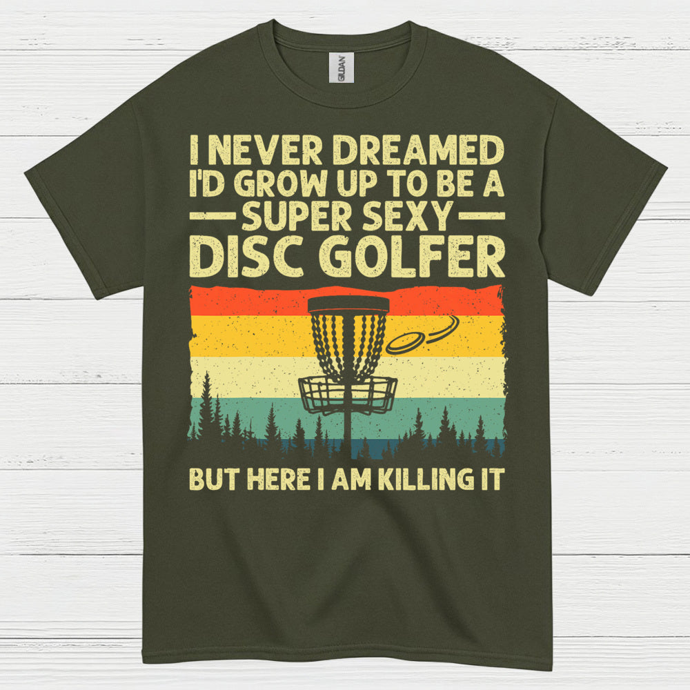 I Never Dreamed Id Grow Up Disc Golf T Shirt