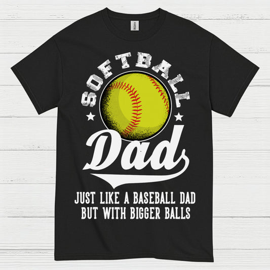 Softball Dad Bigger Balls T Shirt