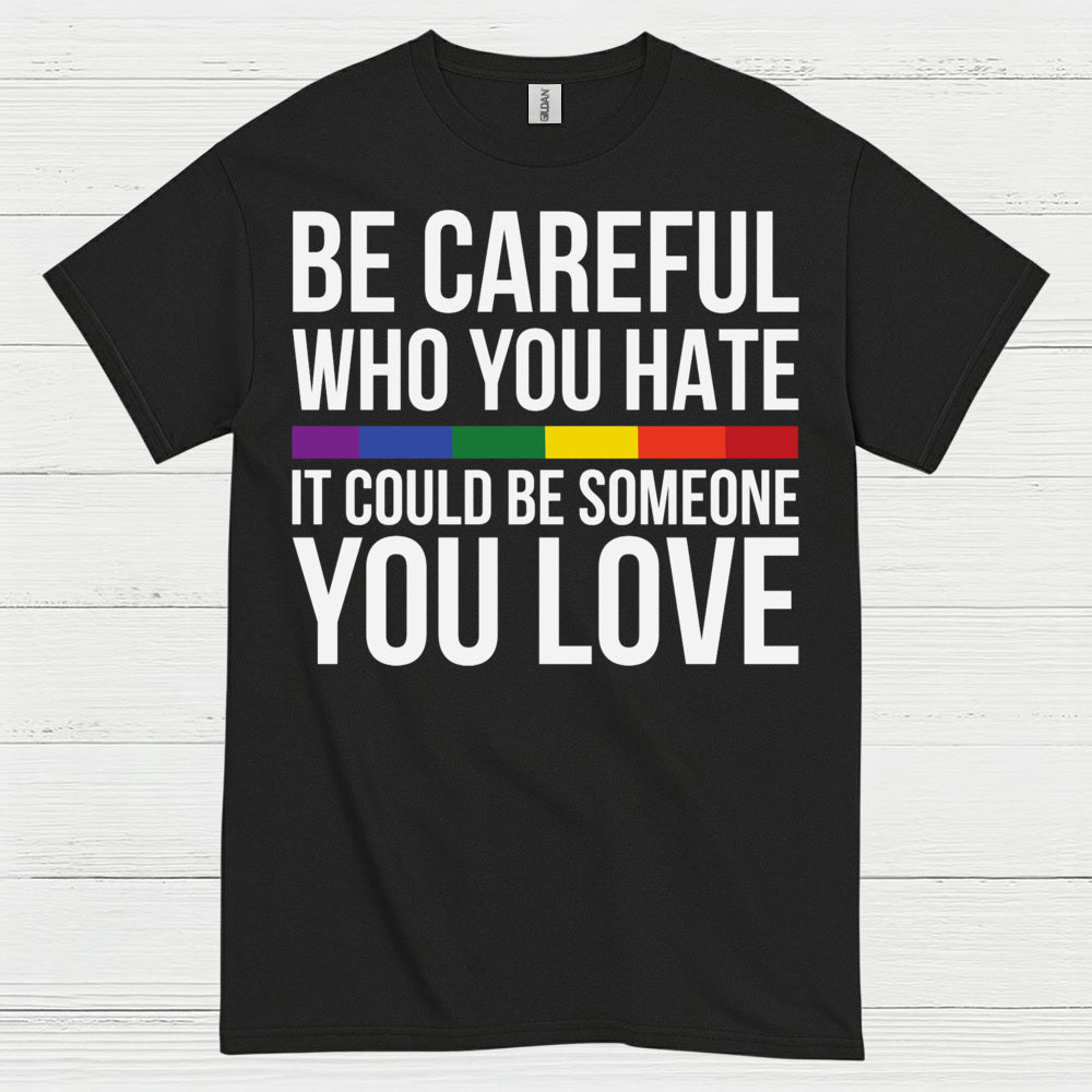 Be Careful Who You Hate Quote T Shirt