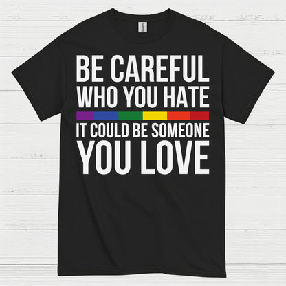 Be Careful Who You Hate Quote T Shirt