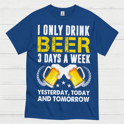 I Only Drink Beer Three Days A Week T Shirt