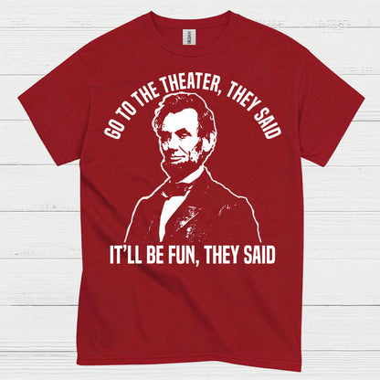Go To The Theater They Said T Shirt
