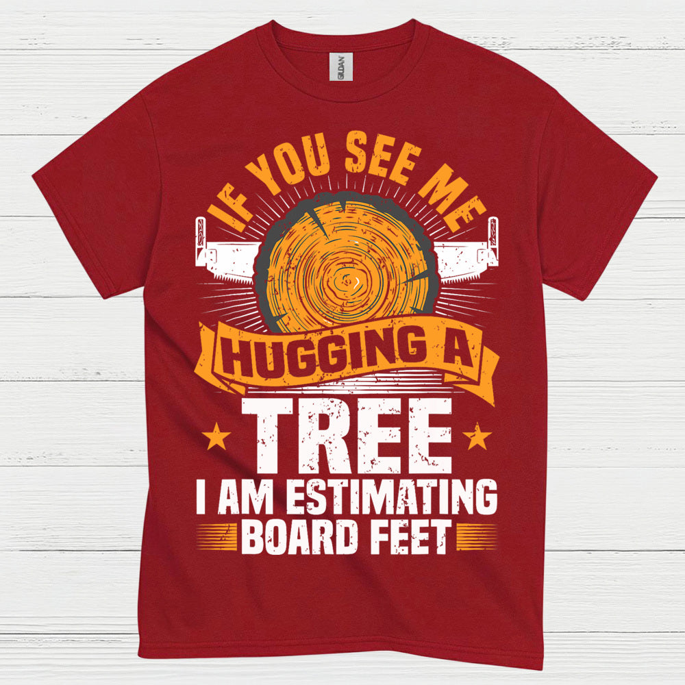 If You See Me Hugging A Tree T Shirt
