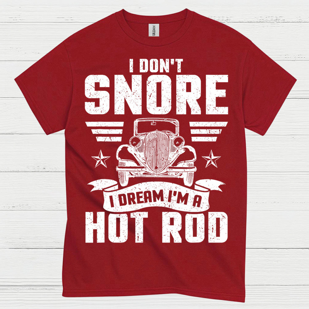 I Don't Snore I Dream I'm A Hot Rod T Shirt