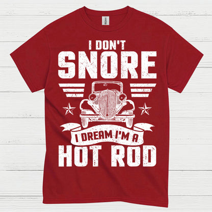 I Don't Snore I Dream I'm A Hot Rod T Shirt
