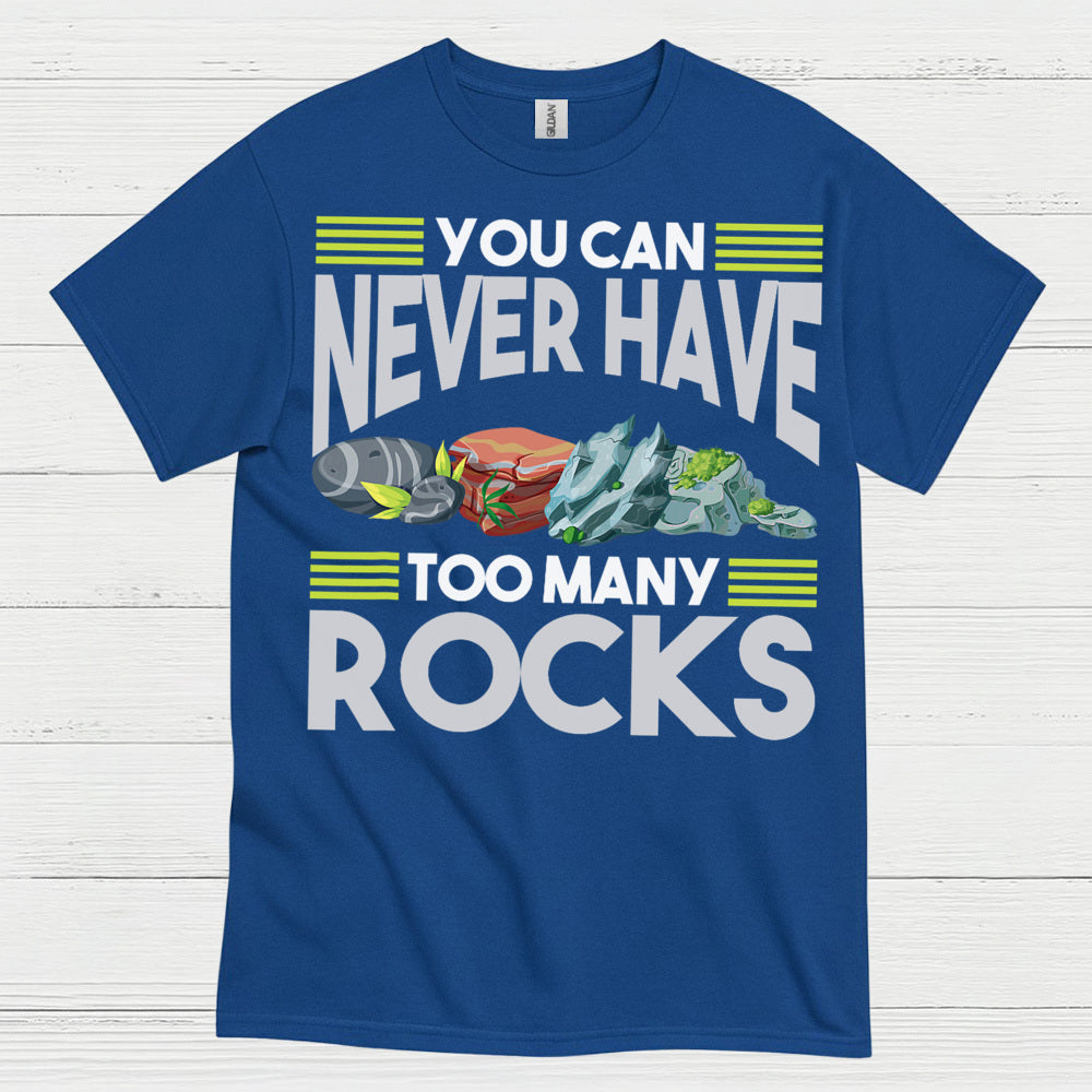 You Can Never Have Too Many Rocks T Shirt