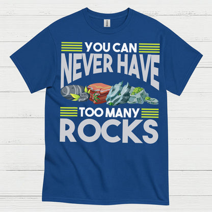 You Can Never Have Too Many Rocks T Shirt