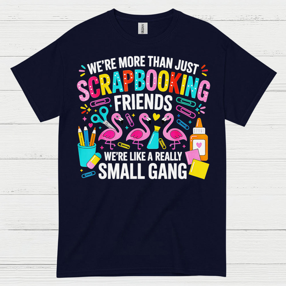 We’re More Than Scrapbooking Friends Small Gang T Shirt
