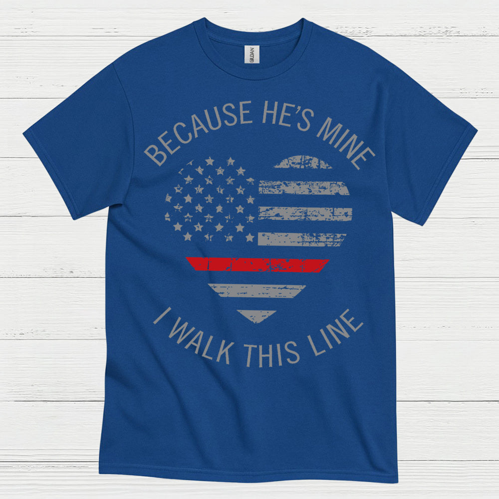 Because He’s Mine Firefighter Support T Shirt