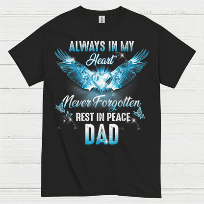 Always In My Heart Never Forgotten Rest In Peace Dad T Shirt