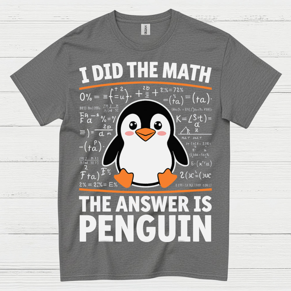 I Did The Math The Answer Is Penguin Funny T Shirt
