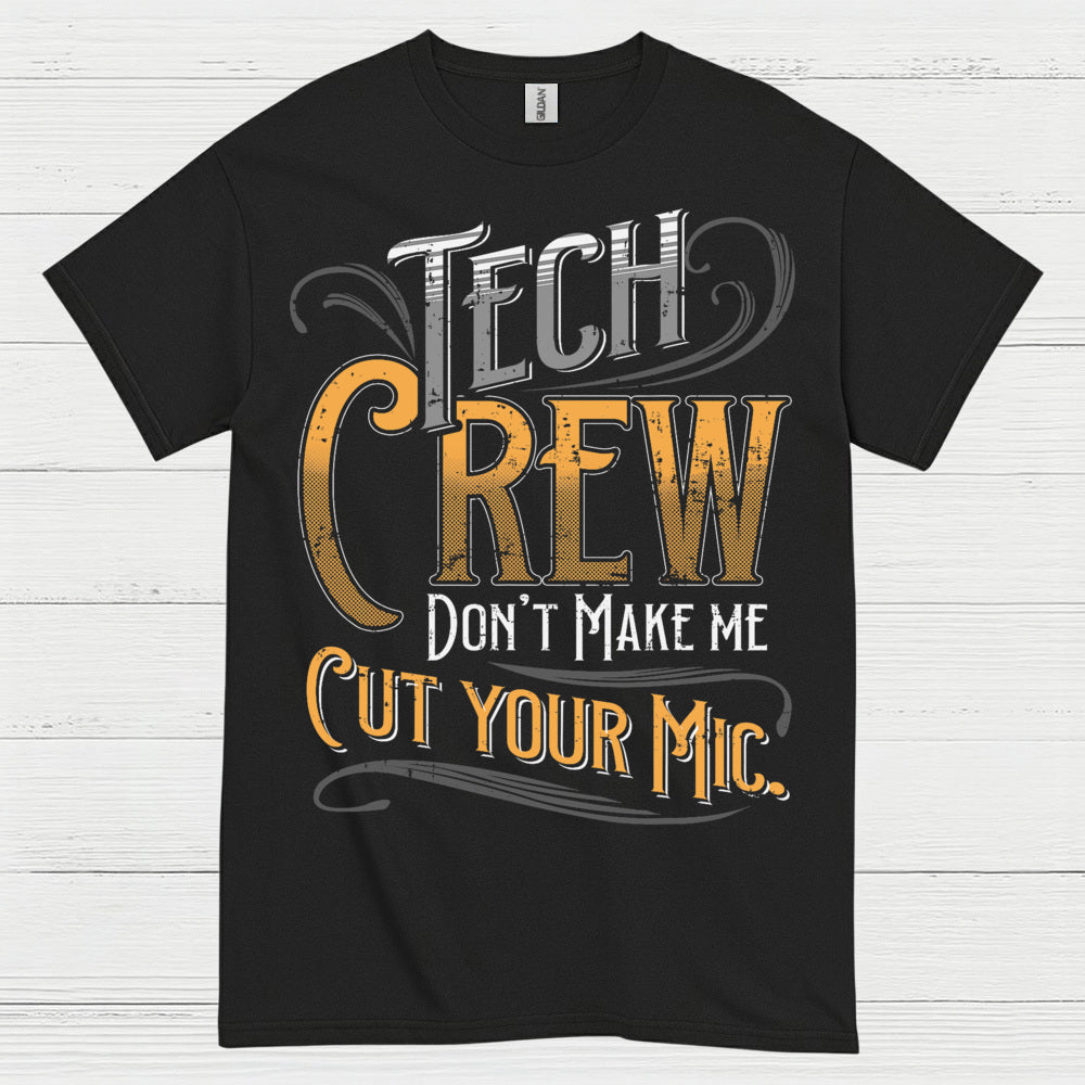 Tech Crew Dont Make Me Cut Your Mic T Shirt
