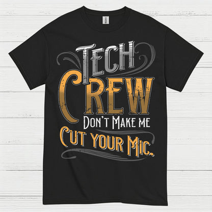 Tech Crew Dont Make Me Cut Your Mic T Shirt