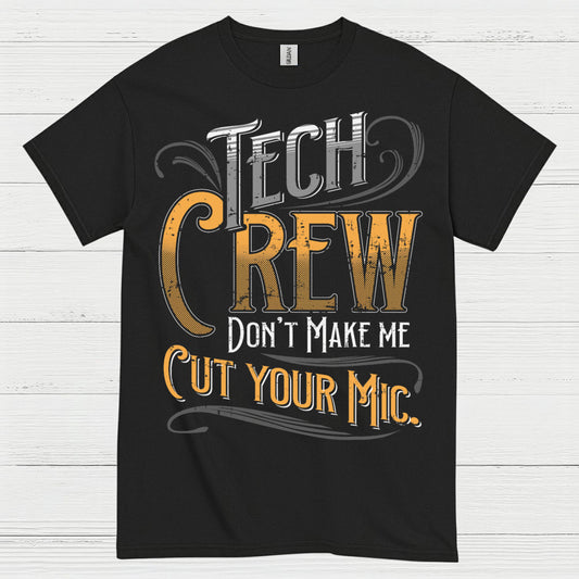 Tech Crew Dont Make Me Cut Your Mic T Shirt