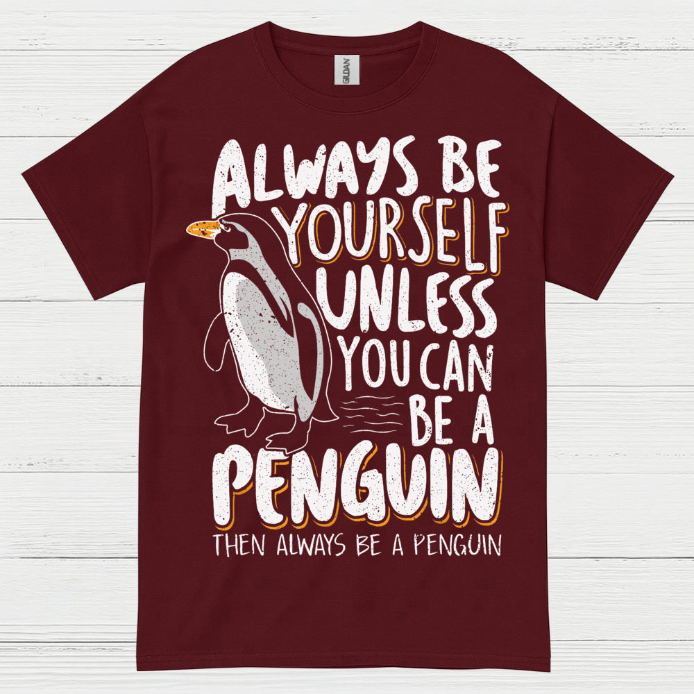 Always Be Yourself Be A Penguin Quote T Shirt