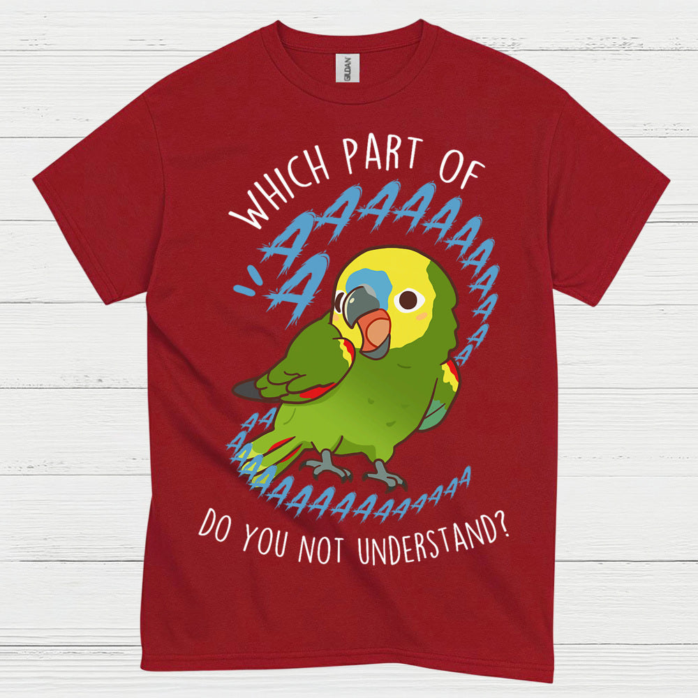 Which Part Do You Not Understand Parrot T Shirt