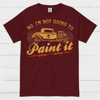 No I’m Not Going To Paint It Quote T Shirt