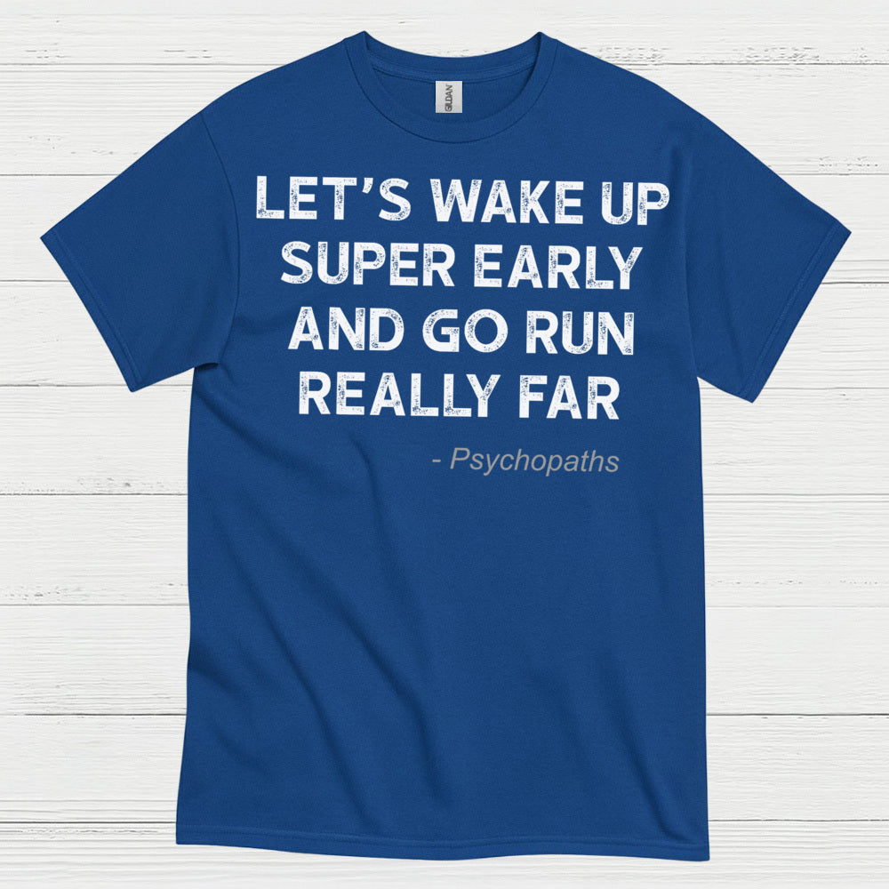 Let’s Wake Up Super Early And Go Run Quote T Shirt
