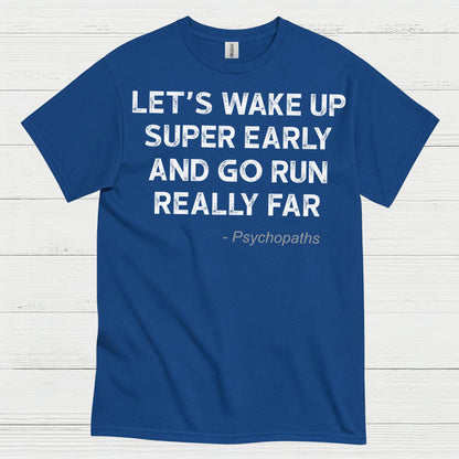 Let’s Wake Up Super Early And Go Run Quote T Shirt