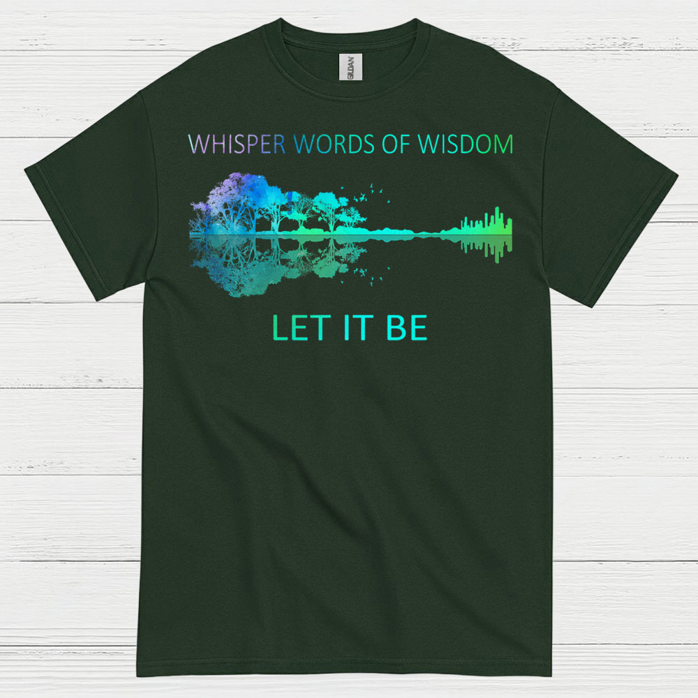 Whisper Words of Wisdom Let It Be T Shirt
