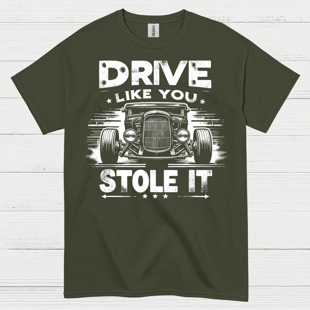 Drive Like You Stole It T Shirt