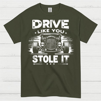 Drive Like You Stole It T Shirt