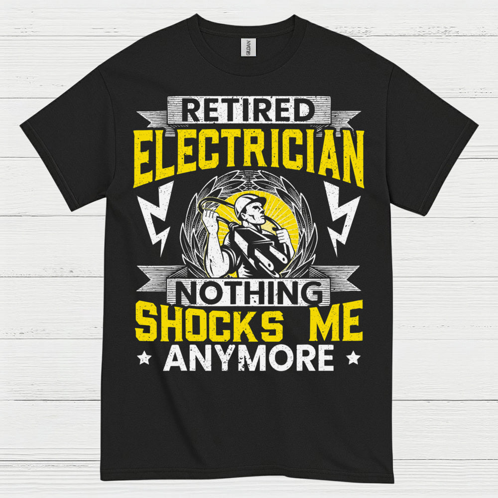 Retired Electrician Nothing Shocks Me Anymore T Shirt
