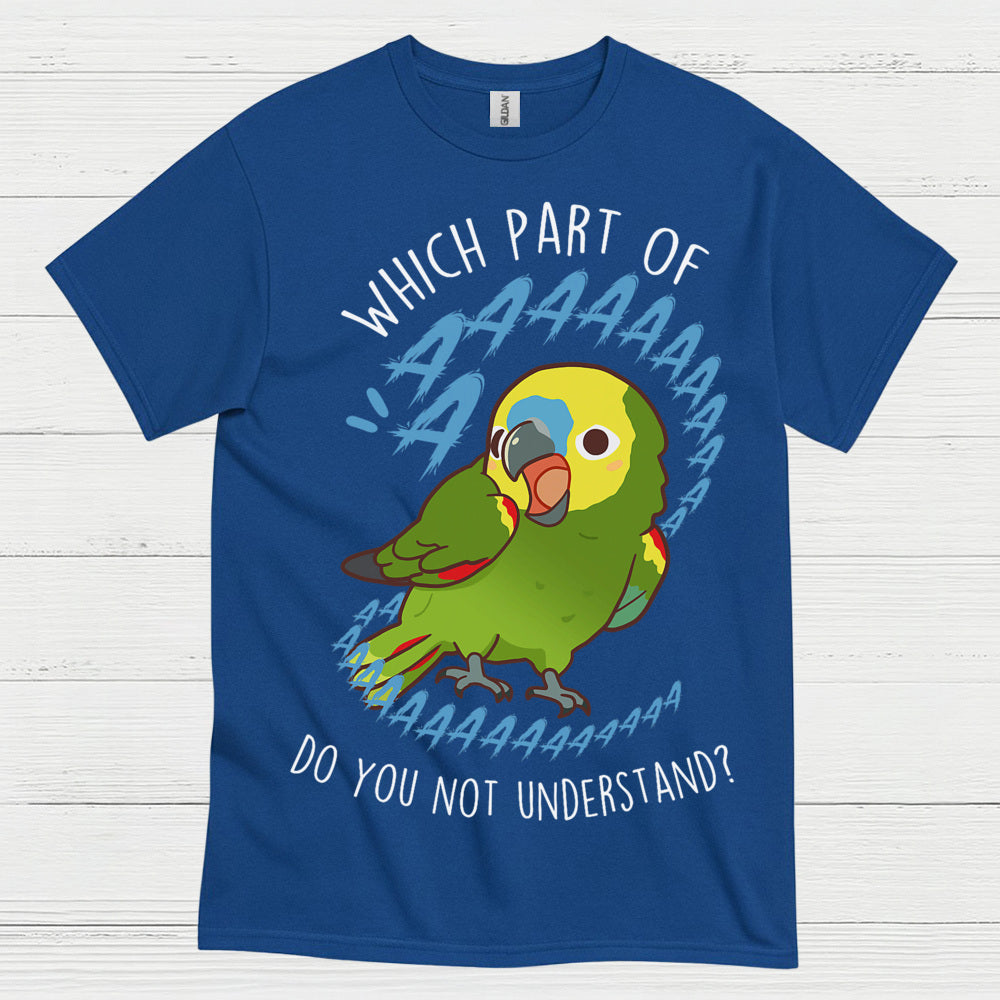 Which Part Do You Not Understand Parrot T Shirt