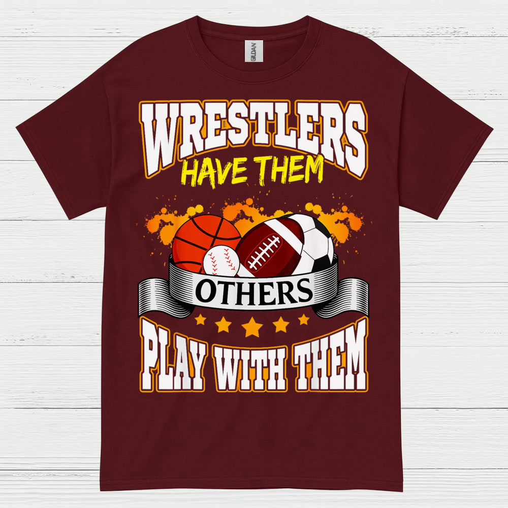 Wrestlers Have Them Wrestling T Shirt