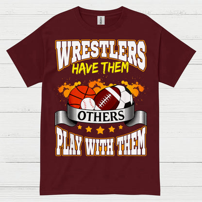 Wrestlers Have Them Wrestling T Shirt