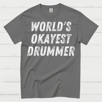 Worlds Okayest Drummer T Shirt