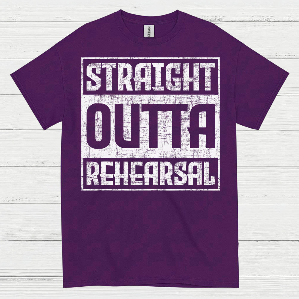 Straight Outta Rehearsal T Shirt