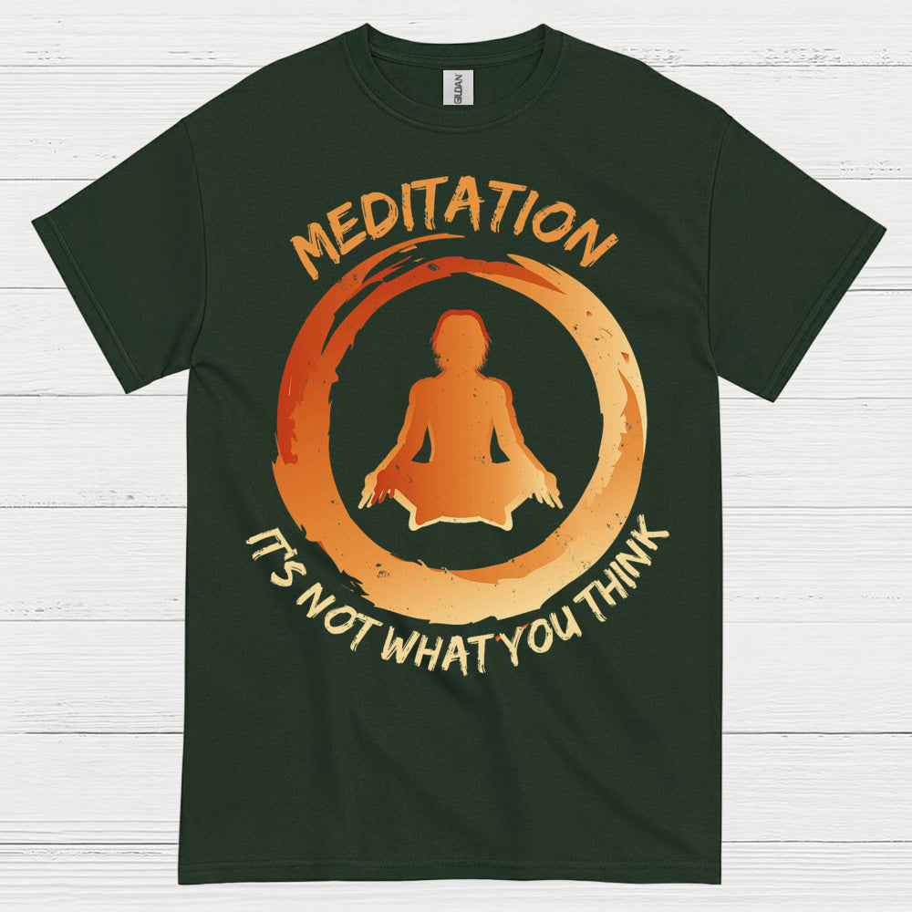 Meditation Is Not What You Think T Shirt