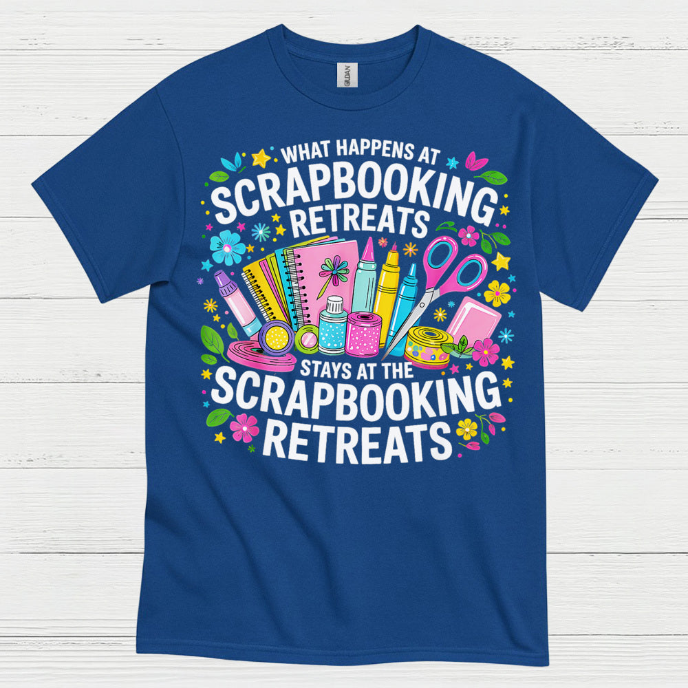 What Happens At Scrapbooking Retreats Stays At Scrapbooking Retreats T Shirt