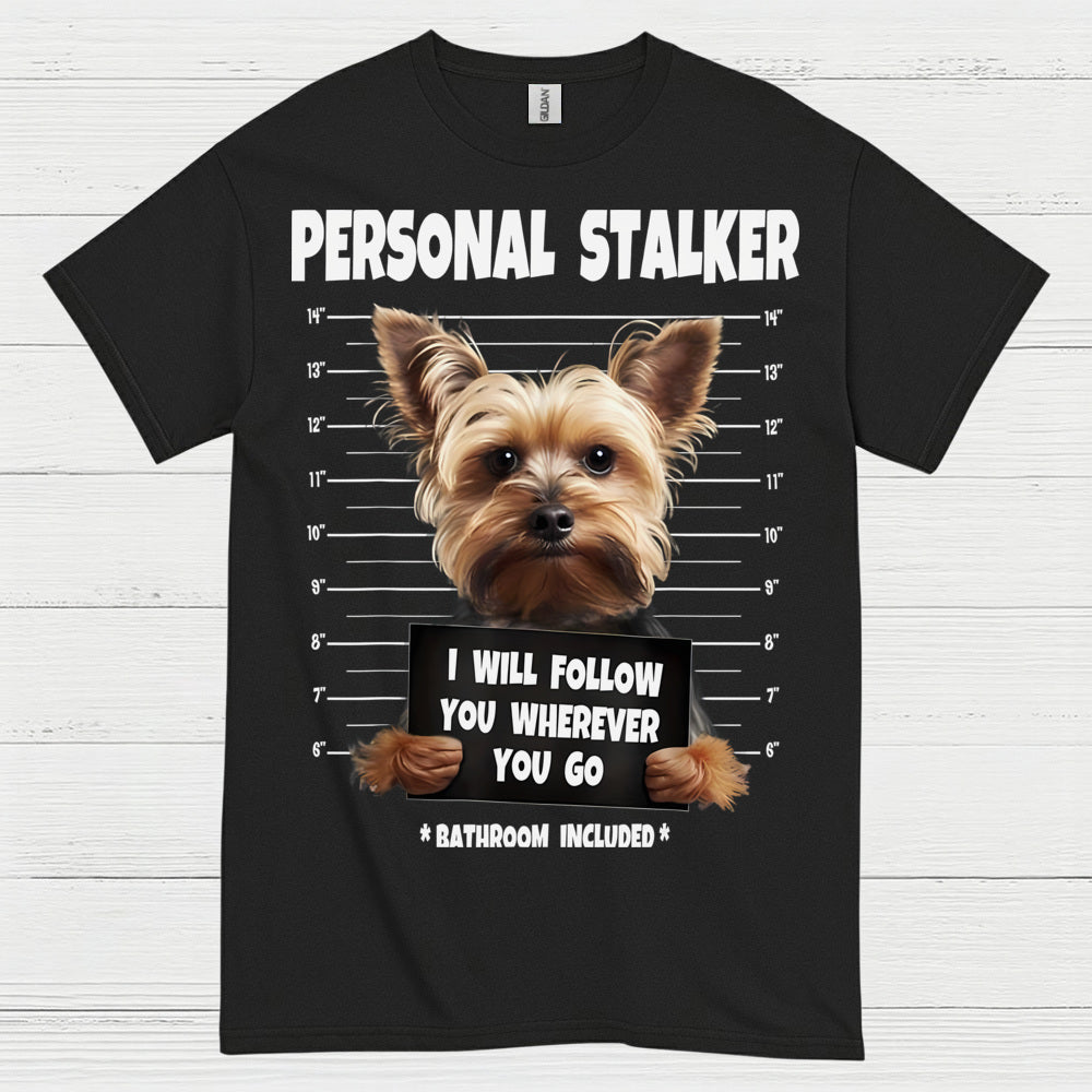 Funny Yorkie Personal Stalker Dog T Shirt