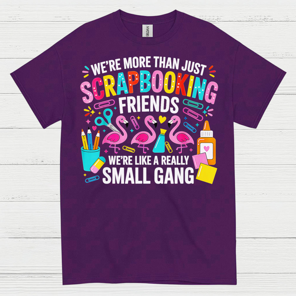 We’re More Than Scrapbooking Friends Small Gang T Shirt