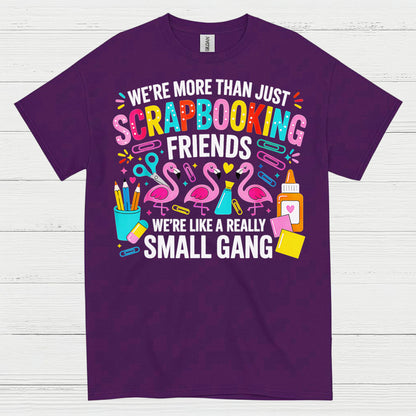 We’re More Than Scrapbooking Friends Small Gang T Shirt