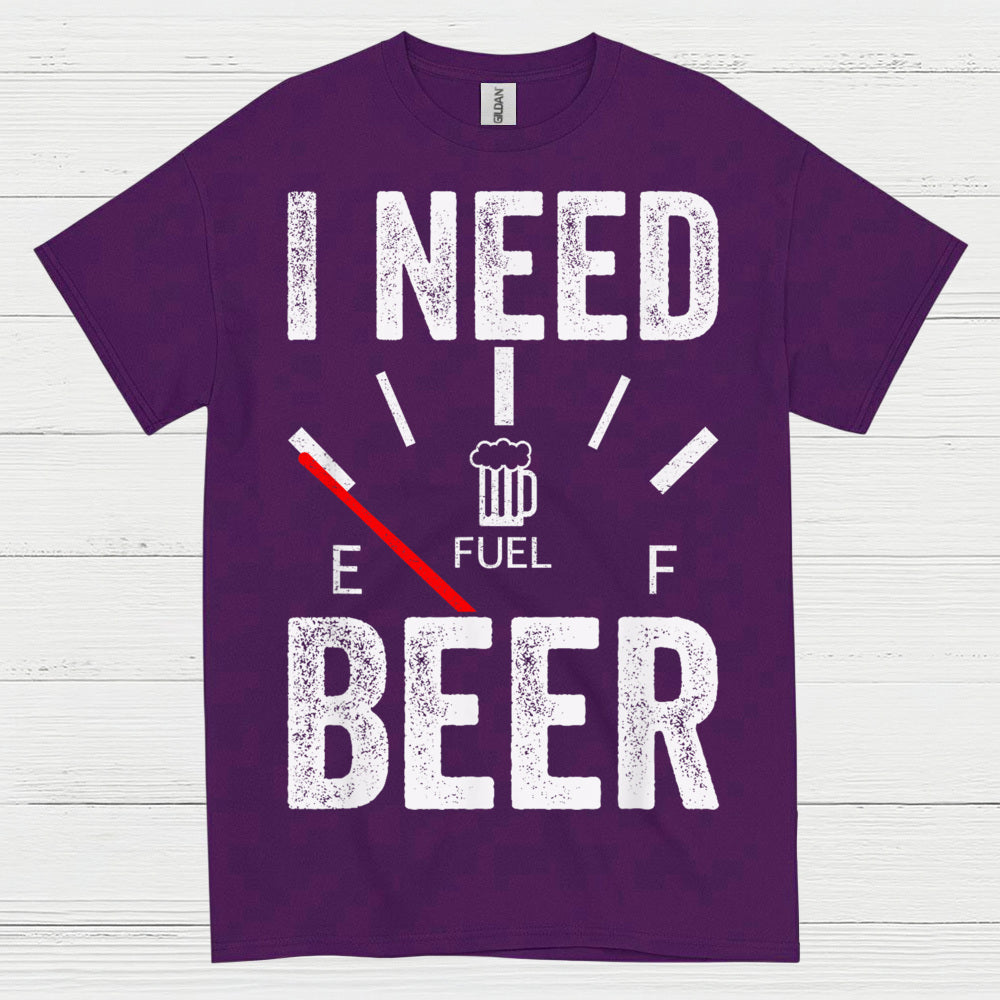 I Need Beer Fuel T Shirt