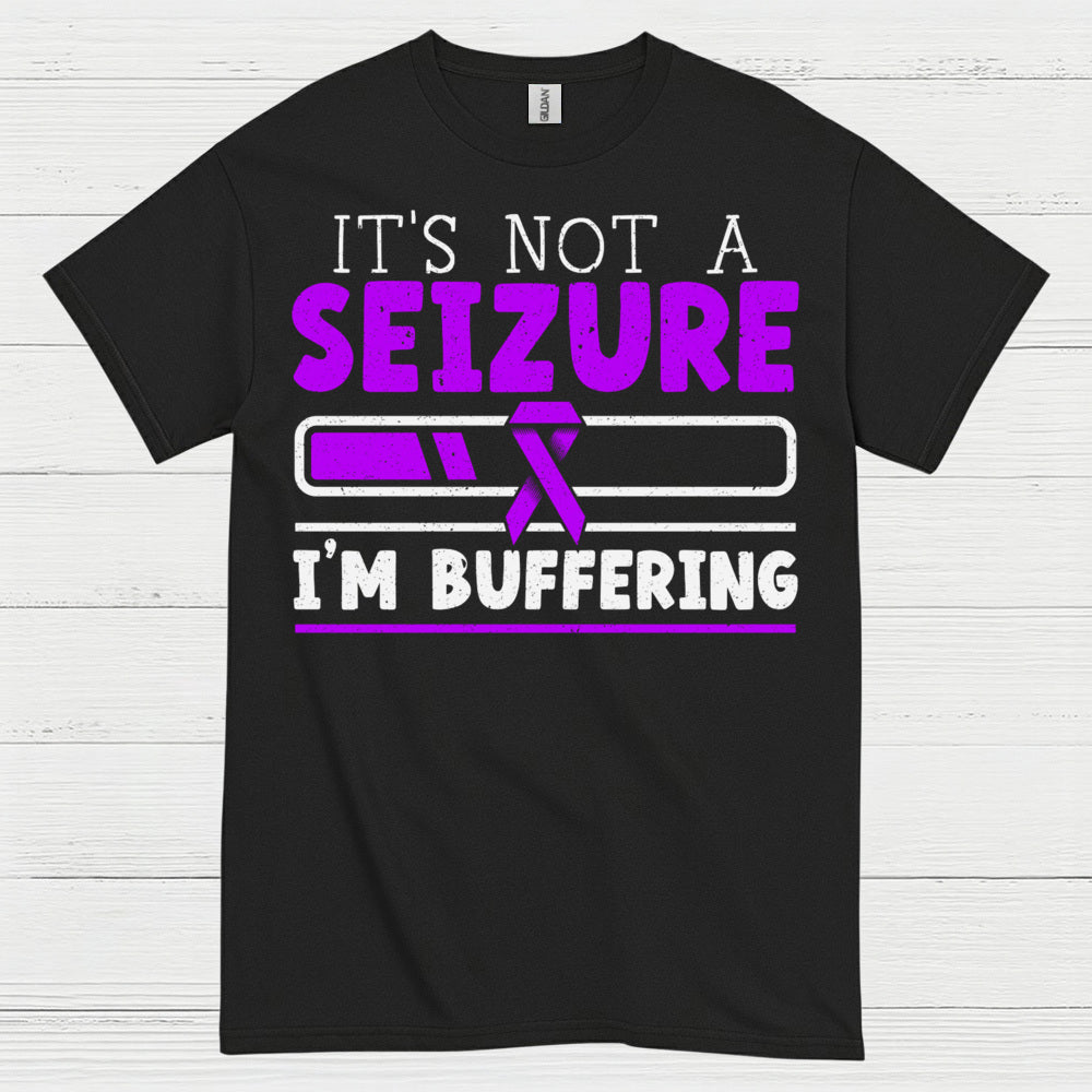 Its Not A Seizure Im Buffering T Shirt