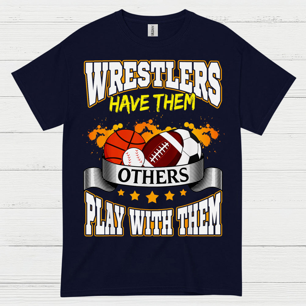 Wrestlers Have Them Wrestling T Shirt