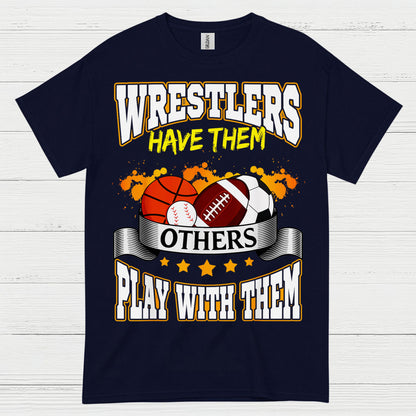 Wrestlers Have Them Wrestling T Shirt