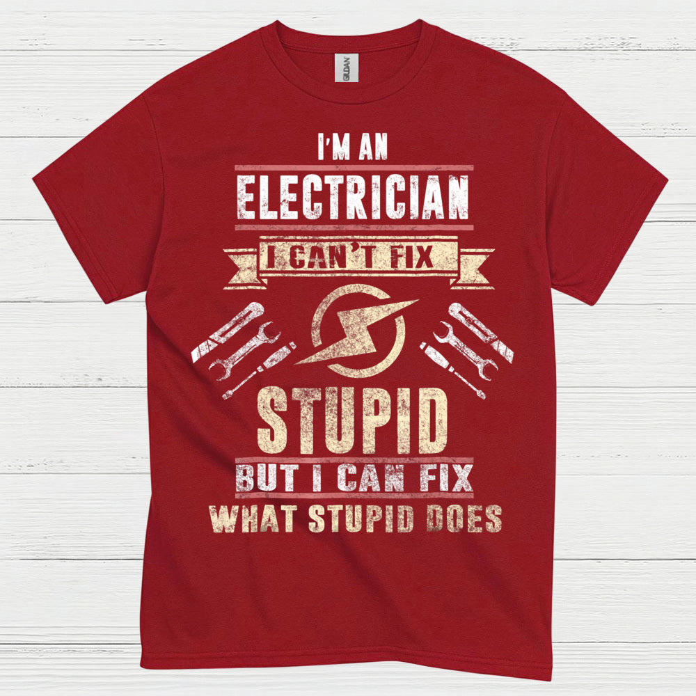 I Can't Fix Stupid Electrician T Shirt