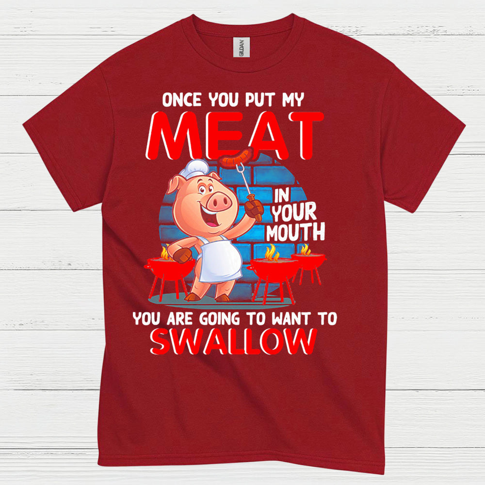 Once You Put My Meat In Your Mouth T Shirt