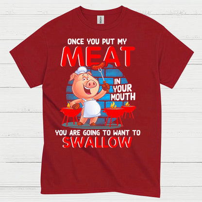 Once You Put My Meat In Your Mouth T Shirt