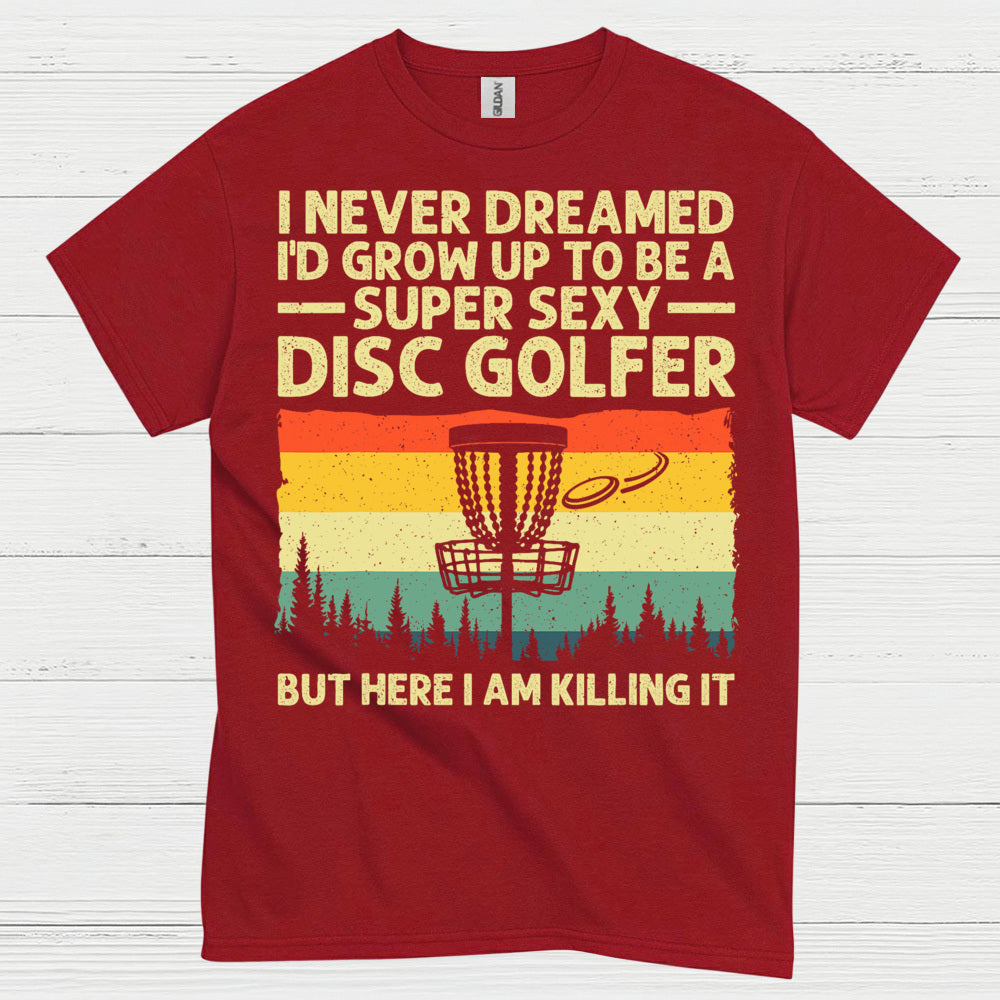 I Never Dreamed Id Grow Up Disc Golf T Shirt