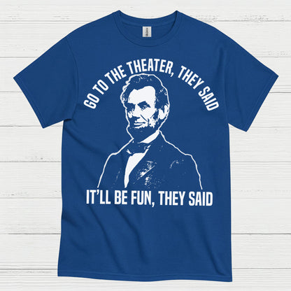 Go To The Theater They Said T Shirt