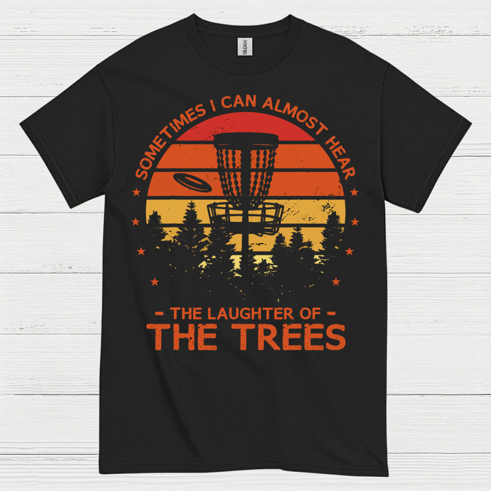 Sometimes I Can Almost Hear The Trees Disc Golf T Shirt