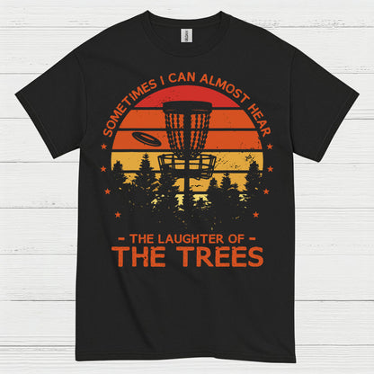 Sometimes I Can Almost Hear The Trees Disc Golf T Shirt