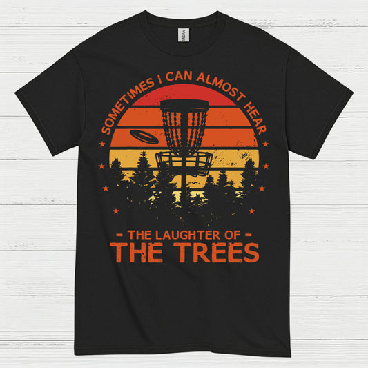 Sometimes I Can Almost Hear The Trees Disc Golf T Shirt